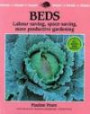 Beds: Labour-Saving, Space-Saving, More Productive Gardening