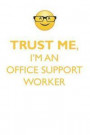 Trust Me, I'm an Office Support Worker Affirmations Workbook Positive Affirmations Workbook. Includes: Mentoring Questions, Guidance, Supporting You