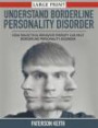 A Practical Guide to Understand Borderline Personality Disorder (LARGE PRINT): How Dialectical Behavior Therapy Can Help Borderline Personality Disorder
