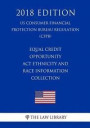 Equal Credit Opportunity Act Ethnicity and Race Information Collection (US Consumer Financial Protection Bureau Regulation) (CFPB) (2018 Edition)