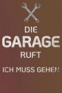 Die Garage Ruft Ich Muss Gehen: Notizbuch Für Kfz-Mechaniker - Journal Geschenk Automechaniker I Werkstatt - Tagebuch - Linierte Seite