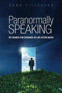 Paranormally Speaking: My Search for Evidence of Life After Death