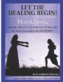Let the Healing Begin! Workbook: Guided, Practical Pathways to Healing Mother-Daughter Relationships