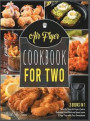 Air Fryer Cookbook for Two [3 IN 1]: Turn On Your Air Fryer, Cook a Delicious Fried Meal and Spend some Crispy Time with Your Sweetheart