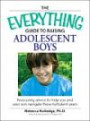 Everything Guide to Raising Adolescent Boys: An essential guide to bringing up happy, healthy boys in today's world (Everything: Parenting and Family)