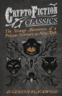 The Strange Adventures of a Private Secretary in New York: (Cryptofiction Classics - Weird Tales of Strange Creatures)