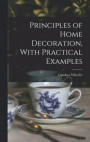 Principles of Home Decoration, With Practical Examples