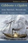 Gibbons v. Ogden: John Marshall, Steamboats, and the Commerce Clause (Landmark Law Cases & American Society)
