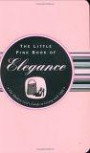 The Little Pink Book of Elegance: The Modern Girl's Guide to Living With Style (Little Pink Books) (Little Pink Books)
