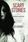 Scary Stories from Tropical Malaysia: For the Truly Unafraid