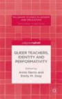 Queer Teachers, Identity and Performativity (Palgrave Studies in Gender and Education)