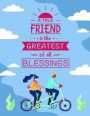 A True Friend Is the Greatest of All Blessings: A 8.5 X 11 Friendship Journal to Keep with a Best Friend