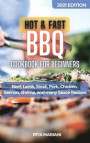 HOT & FAST BBQ Cookbook for Beginners: Easy and Fast Recipes: Beef, Lamb, Steak, Pork, Chicken, Salmon, Shrimp, and many Sauce Recipes