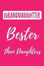 Granddaughter - Bester Than Daughters: (better Than the Best) Blank Lined Journals (6'x9') for Memories, Tales, Stories, and Keepsakes, Funny and Gag