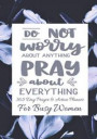 Do Not Worry About Anything Pray About Everything: 365 Day Prayer and Action Planner For Busy Christian Women . Female Entrepreneurs and Working Moms
