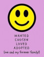 Wanted, Chosen, Loved, Adopted: Me and My Forever Family!: Adoption Gift StoryPaper Notebook for Kids/Children (Help Integrate Into New Family/ Expres
