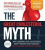 Great Cholesterol Myth Now Includes 100 Recipes for Preventing and Reversing Heart Disease: Why Lowering Your Cholesterol Won't Prevent Heart Disease-and the Statin-Free Plan that Will
