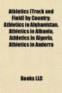 Athletics (Track and Field) by Country: Athletics in Afghanistan, Athletics in Albania, Athletics in Algeria, Athletics in Andorra