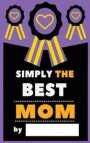 Simply The Best Mom: Fill-In Journal: What I Love About Mom, Writing Prompt Fill-In The Blank Gift Book