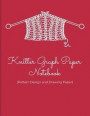 Knitter Graph Paper Notebook (Pattern Design and Drawing Paper): 4:5 Ratio Knitter's Journal; Basic Knitting Journal To Write In; Knitting Charts for