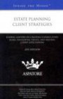 Estate Planning Client Strategies, 2011 ed: Leading Lawyers on Creating Flexible Estate Plans, Developing Trusts, and Meeting Client Expectations (Inside the Minds)