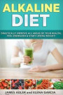 Alkaline Diet: Drastically Improve All Areas of Your Health, Feel Energized & Start Losing Weight! (Alkaline Diet, Health, Clean Eating) (Volume 1)