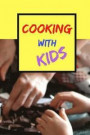 Cooking With Kids: Blank Cookbook, Fill This Kids Cookbook With Easy Recipes For Kids