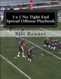 3 x 1 No Tight End Spread Offense Playbook