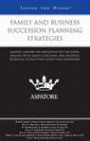 Family and Business Succession Planning Strategies: Leading Lawyers on Navigating Key Tax Issues, Dealing with Family Concerns, and Avoiding Potential ... Closely-Held Businesses (Inside the Minds)