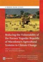 Reducing the Vulnerability of the Former Yugoslav Republic of Macedonia's Agricultural Systems to Climate Change: Impact Assessment and Adaptation Options (World Bank Studies)