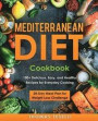 Mediterranean Diet Cookbook: 100+ Delicious, Easy, and Healthy Recipes for Everyday Cooking - 28-Day Meal Plan for Weight Loss Challenge