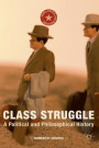 Class Struggle: A Political and Philosophical History (Marx, Engels, and Marxisms)