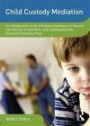 Child Custody Mediation: An Introduction to the Emotional Dynamics of Divorce, the Process of Mediation, and Developmentally Sensitive Parenting Plans ... on Clinical Child and Adolescent Psychology)