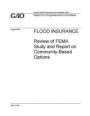 FLOOD INSURANCE Review of FEMA Study and Report on Community-Based Options