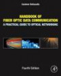 Handbook of Fiber Optic Data Communication, Fourth Edition: A Practical Guide to Optical Networking