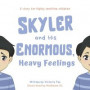 Skyler and His Enormous, Heavy Feelings