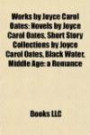 Works by Joyce Carol Oates (Study Guide): Novels by Joyce Carol Oates, Short Story Collections by Joyce Carol Oates, Black Water
