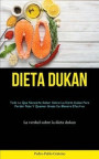 Dieta Dukan: Todo lo que necesita saber sobre la dieta dukan para perder peso y quemar grasa de manera efectiva (La verdad sobre la