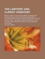 The Lawyers' and Clerks' Assistant; Being Forms of Legal Instruments, Business and Conveyancing, and in Statutory Proceedings ... Including Forms Under the Recent General Statutes of New York