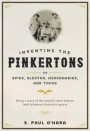 Inventing the Pinkertons; or, Spies, Sleuths, Mercenaries, and Thugs: Being a story of the nation's most famous (and infamous) detective agency