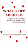 What I Love about Us Complete the Blank Notebook: What I Adore about You & Me Fill in the Gift Journal