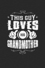 This Guy Loves His Grandmother: Family life Grandma Mom love marriage friendship parenting wedding divorce Memory dating Journal Blank Lined Note Book