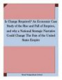 Is Change Required? An Economic Case Study of the Rise and Fall of Empires, and why a National Strategic Narrative Could Change The Fate of the United States Empire