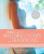 The Knot Guide to Wedding Vows and Traditions : Readings, Rituals, Music, Dances, and Toasts