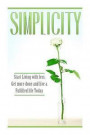 Simplicity: Start Living with Less, Get More Done, and Live a Fulfilled Life Today