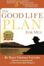 The Good Life Plan for Men: Go Beyond Goal-Setting, Take the 5 Essential Steps to Find & Fulfill Your Good Life