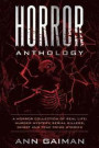 Horror Anthology: a Horror Collection of Real life: Murder mystery, Serial killers, ghost and True crime stories