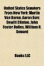 United States Senators from New York: Martin Van Buren, Aaron Burr, DeWitt Clinton, John Foster Dulles, William H. Seward