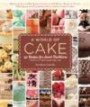 A World of Cake: From honey cakes to flat cakes, fritters to chiffons, meringues to mooncakes, tartes to tortes, fruit cakes to spice cakes, 150 recipes ... traditions from cultures around the world