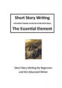 Short Story Writing: Short Story Writing for Beginners and Advanced Writers (Short Story Writing - The Art of the Short Story)